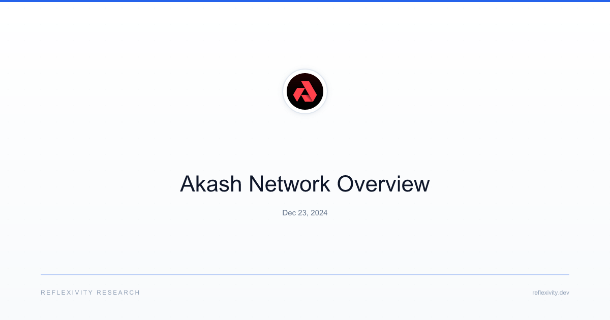 Akash Network Overview - Reflexivity Research